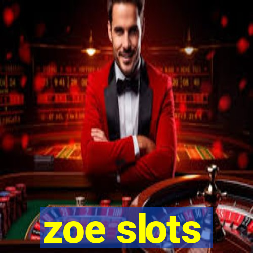 zoe slots